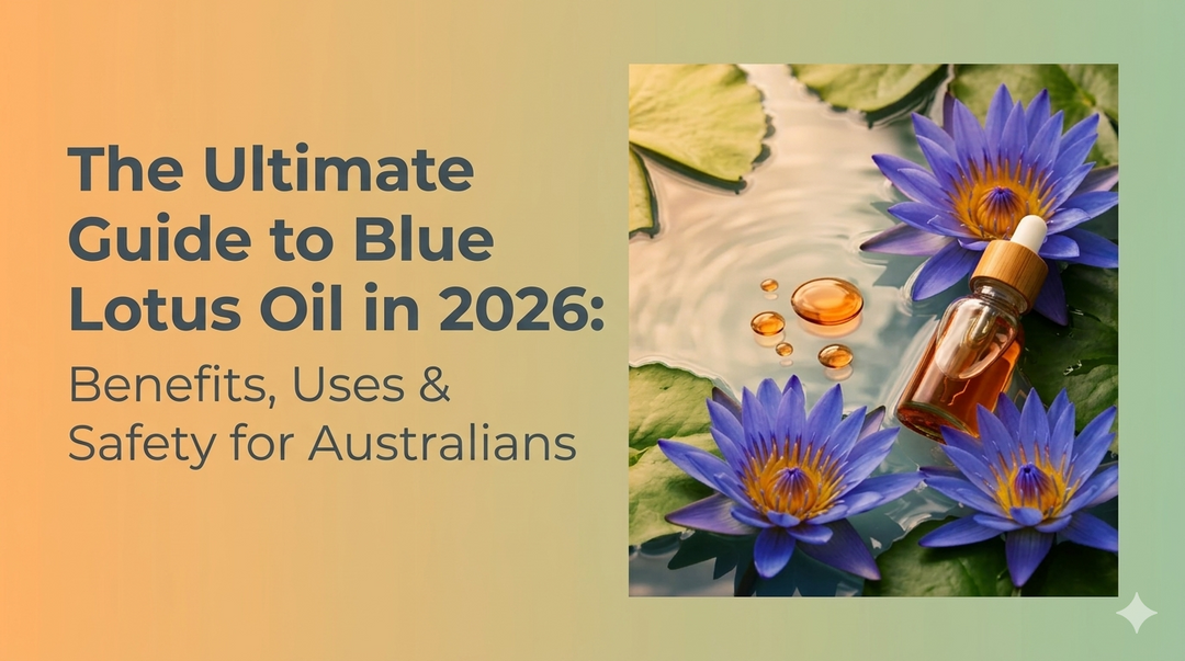 The Ultimate Guide to Blue Lotus Oil in 2026: Benefits, Uses & Safety for Australians